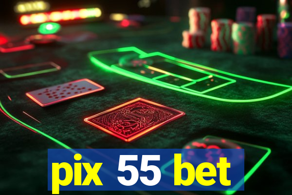 pix 55 bet