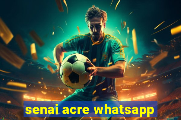 senai acre whatsapp