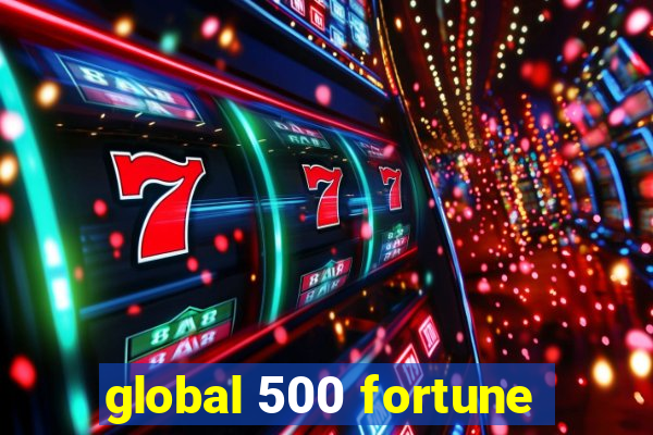 global 500 fortune