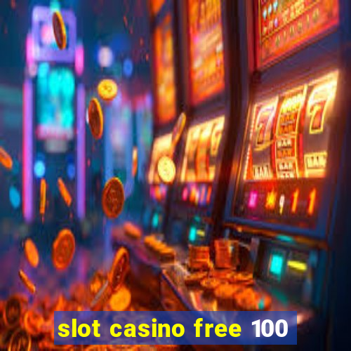 slot casino free 100