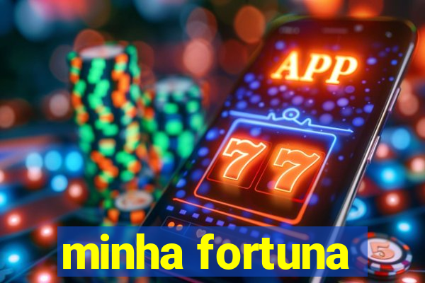 minha fortuna