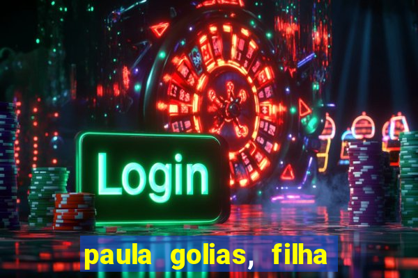 paula golias, filha de ronald golias