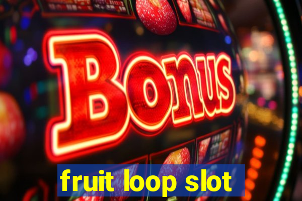 fruit loop slot