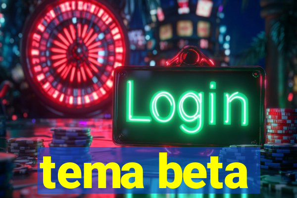 tema beta