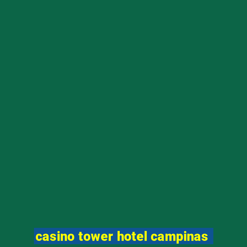 casino tower hotel campinas