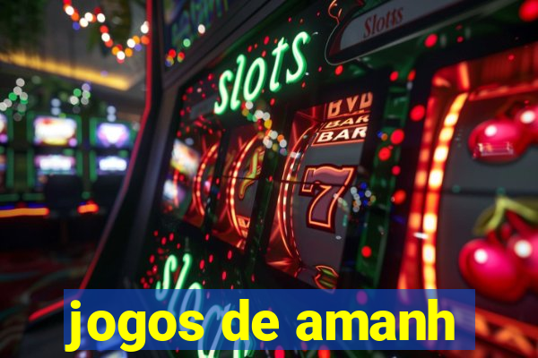 jogos de amanh