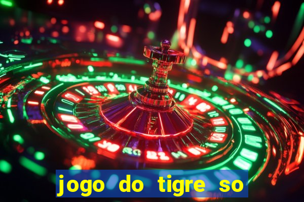 jogo do tigre so para brincar