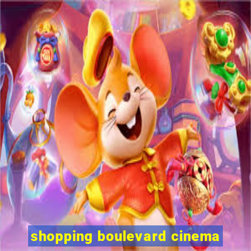 shopping boulevard cinema