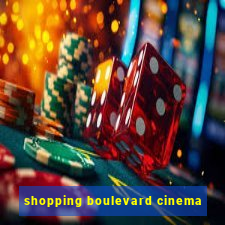 shopping boulevard cinema