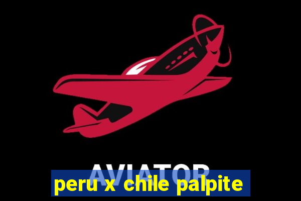 peru x chile palpite