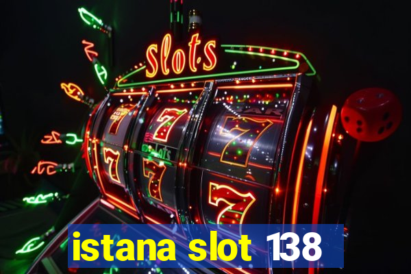 istana slot 138