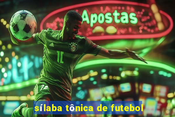 sílaba tônica de futebol