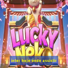 inter hoje onde assistir