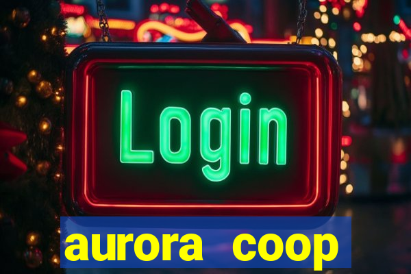 aurora coop trabalhe conosco