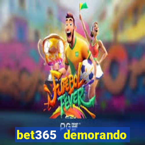 bet365 demorando para pagar