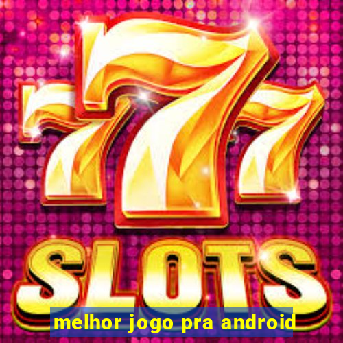 melhor jogo pra android