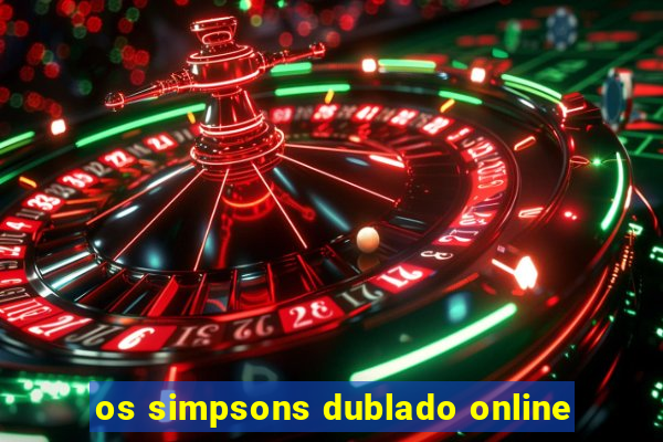 os simpsons dublado online