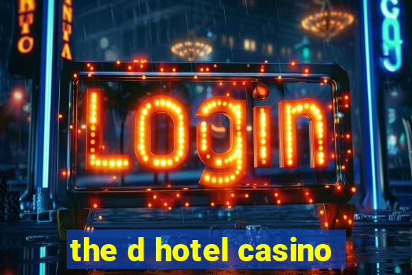 the d hotel casino