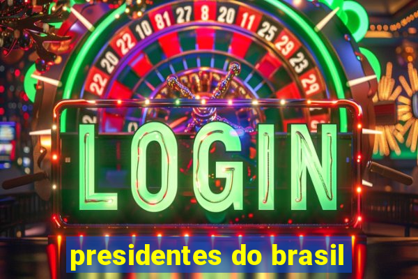 presidentes do brasil