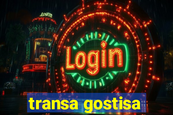 transa gostisa