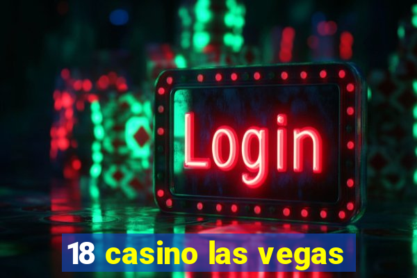 18 casino las vegas