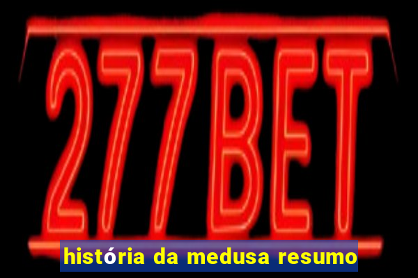 história da medusa resumo