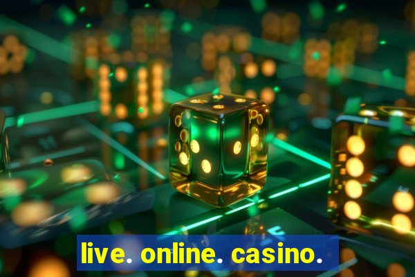 live. online. casino.