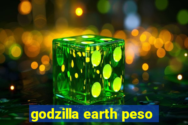 godzilla earth peso