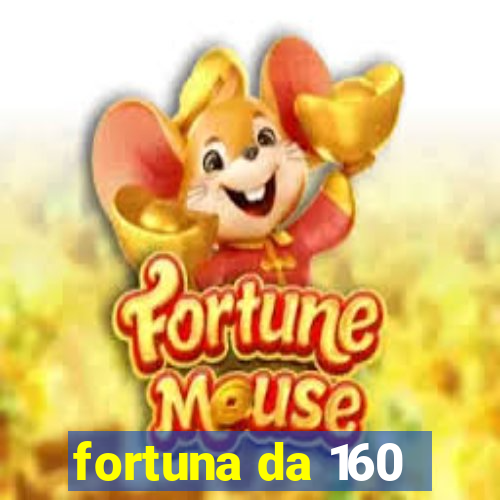 fortuna da 160