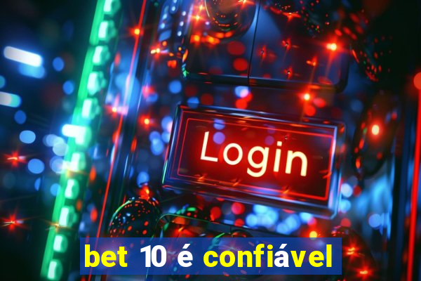 bet 10 é confiável