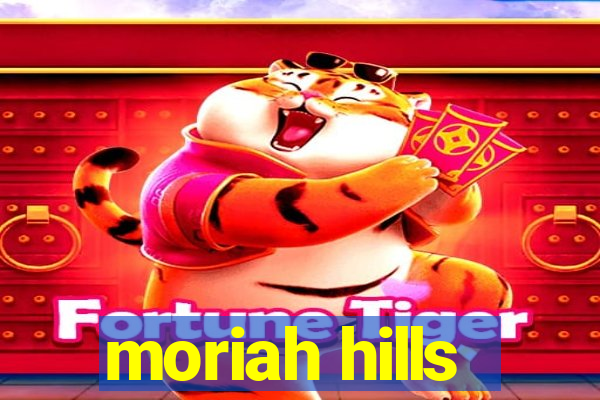 moriah hills