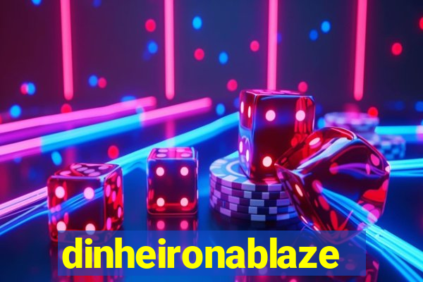 dinheironablaze