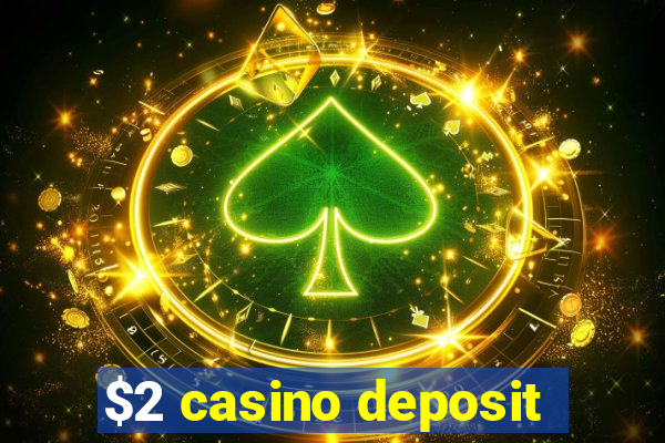 $2 casino deposit