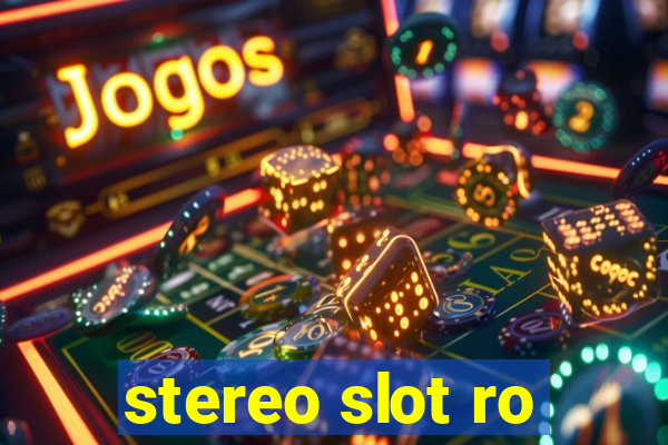 stereo slot ro