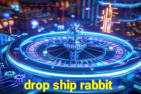 drop ship rabbit