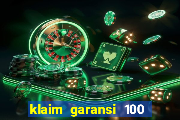 klaim garansi 100 slot garansi uang kembali