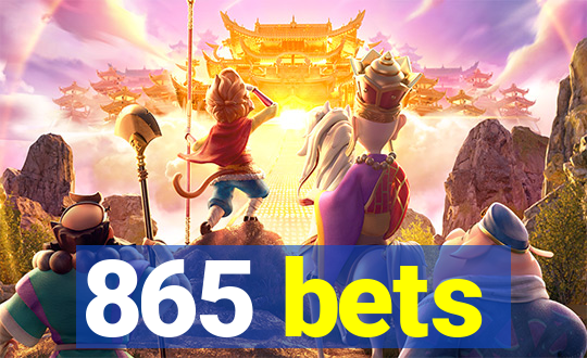 865 bets