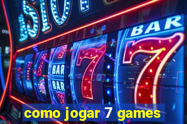 como jogar 7 games