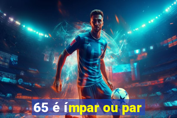 65 é ímpar ou par