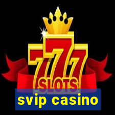 svip casino