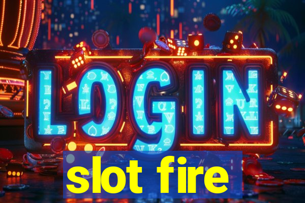 slot fire