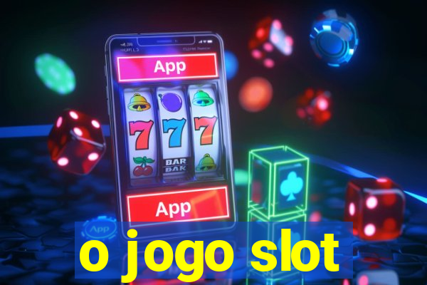 o jogo slot