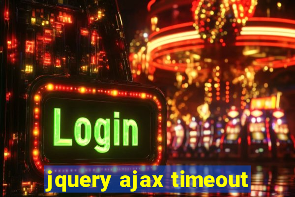 jquery ajax timeout