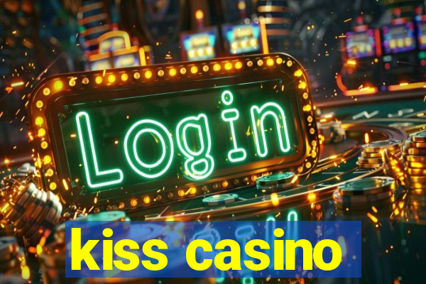 kiss casino