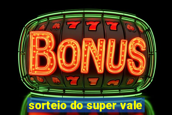 sorteio do super vale