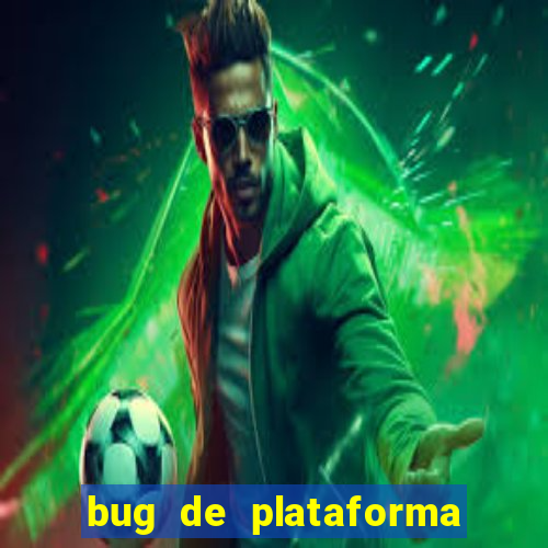 bug de plataforma de jogos