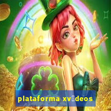 plataforma xv铆deos