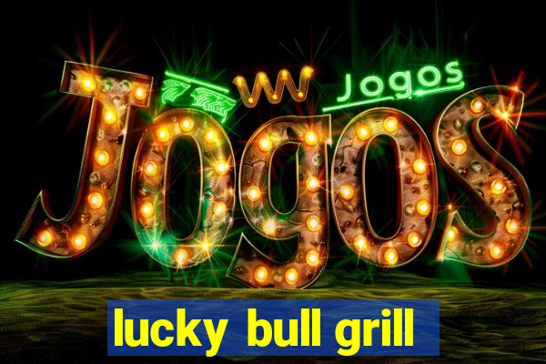 lucky bull grill