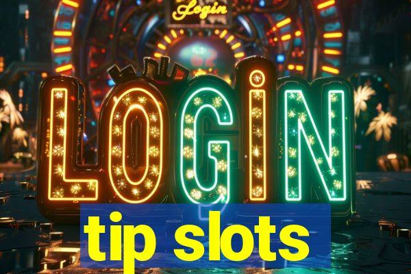 tip slots