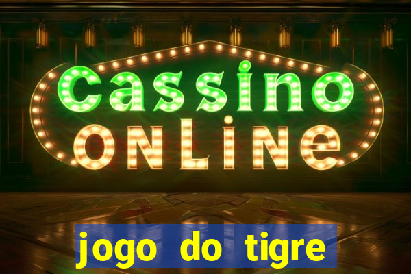 jogo do tigre plataforma de ganhar dinheiro